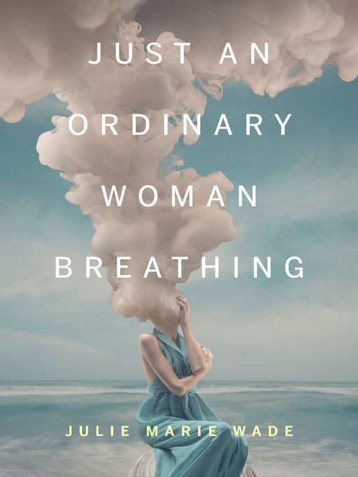 Title details for Just an Ordinary Woman Breathing by Julie Marie Wade - Available